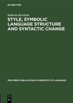 Hardcover Style, Symbolic Language Structure and Syntactic Change: Intransitivity and the Perception of Is in English Book