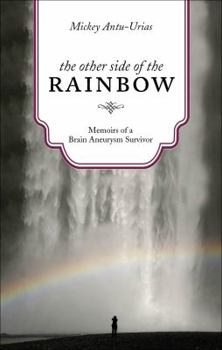 The Other Side of the Rainbow: Memoirs of a Brain Aneurysm Survivor