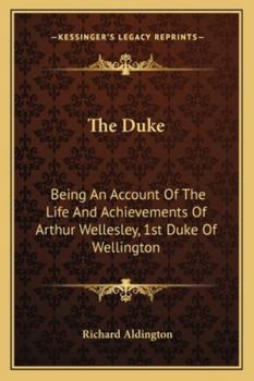 Paperback The Duke: Being An Account Of The Life And Achievements Of Arthur Wellesley, 1st Duke Of Wellington Book