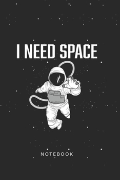 Paperback I Need Space Notebook: Funny Space Astronaut Notebook Journal Of Space Book