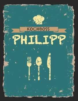 Paperback Kochboss Philipp: Das personalisierte Rezeptbuch zum Selberschreiben für 120 Rezept Favoriten mit Inhaltsverzeichnis uvm. - cooles Vinta [German] Book