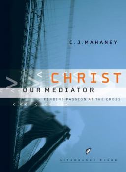 Hardcover Christ Our Mediator: Finding Passion at the Cross Book