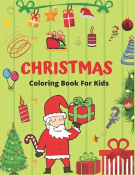 CHRISTMAS COLORING BOOK FOR KIDS: Hottest kids christmas gifts ... The Ultimate Christmas Coloring Book for Kids, Fun Children’s Christmas Gift or ... with Santa Claus, Reindeer, Snowmen & More!