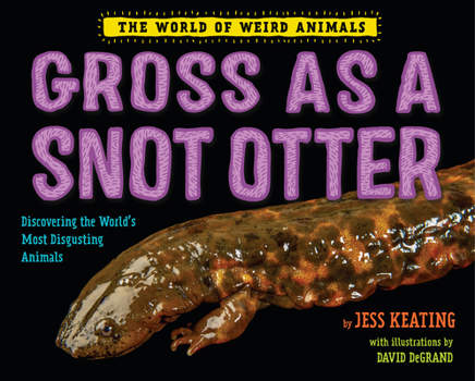 Gross as a Snot Otter - Book  of the World of Weird Animals