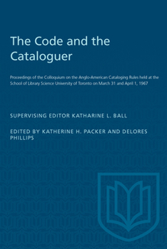 Paperback The Code and the Cataloguer: Proceedings of the Colloquium on the Anglo-American Cataloging Rules Held at the School of Library Science University of Book