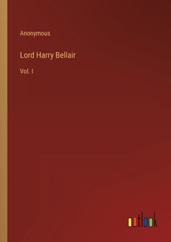 Paperback Lord Harry Bellair: Vol. I Book