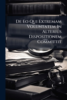 Paperback De Eo Qui Extremam Voluntatem In Alterius Dispositionem Committit Book
