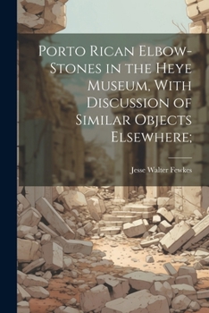 Paperback Porto Rican Elbow-Stones in the Heye Museum, With Discussion of Similar Objects Elsewhere; Book