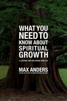 What You Need to Know About Spiritual Growth in 12 Lessons: The What You Need To Know Study Guide Series (What You Need to Know About) - Book  of the What You Need to Know About / Fundamentos Cristãos