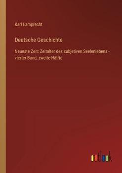 Paperback Deutsche Geschichte: Neueste Zeit: Zeitalter des subjetiven Seelenlebens - vierter Band, zweite Hälfte [German] Book