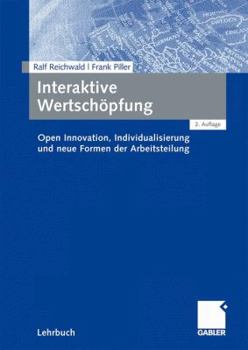 Paperback Interaktive Wertschöpfung: Open Innovation, Individualisierung Und Neue Formen Der Arbeitsteilung [German] Book