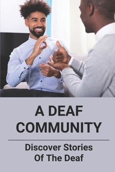 A Deaf Community: Discover Stories Of The Deaf: A Deaf Community
