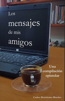 Paperback Los mensajes de mis amigos: Una compilación epistolar [Spanish] Book