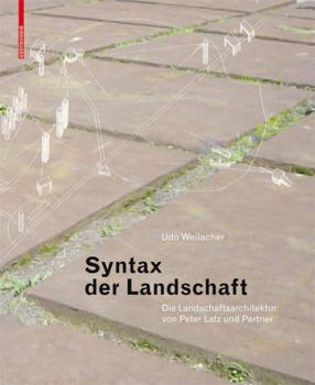 Paperback Syntax der Landschaft: Die Landschaftsarchitektur von Peter Latz und Partner (German Edition) [German] Book