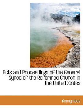 Paperback Acts and Proceedings of the General Synod of the Reformed Church in the United States [Large Print] Book