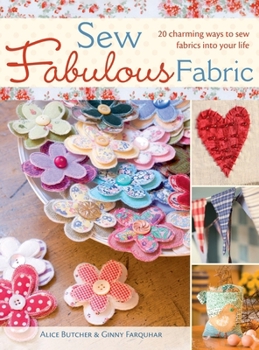 Hardcover Sew Fabulous Fabric: 20 Charming Ways to Sew Fabrics into Your Life Book