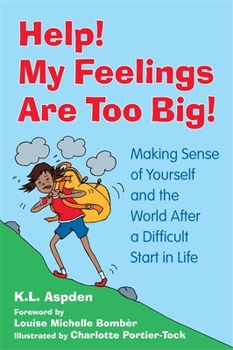 Paperback Help! My Feelings Are Too Big!: Making Sense of Yourself and the World After a Difficult Start in Life Book