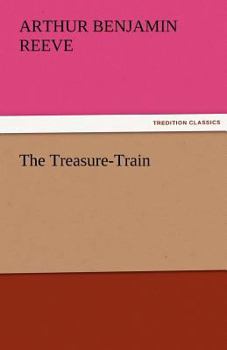 The Treasure Train - Book #6 of the Craig Kennedy, Scientific Detective