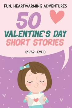 Paperback 50 Valentine's Day Short Stories: Fun, Heartwarming Adventures for ESL Learners and Kids: Engaging ESL Adventures: 50 Valentine's Day Stories for Kids Book