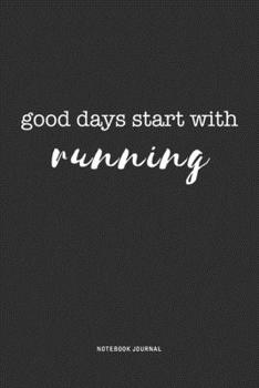 Paperback Good Days Start With Running: A 6x9 Inch Journal Diary Notebook With A Bold Text Font Slogan On A Matte Cover and 120 Blank Lined Pages Book