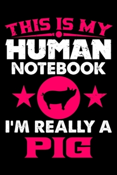 This Is My Human Notebook I'm Really a Pig: Lined Journal Notebook/Diary for Pig Lover | Best Gift Idea