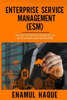 Paperback Enterprise Service Management (ESM): The art of ESM in the era of AI, blockchain and metaverse Book