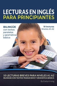 Paperback Lecturas en Inglés Para Principiantes: 10 Lecturas Breves Para Niveles A1 A2 Bilingüe con Textos Traducidos y Gramática Básica [Spanish] Book