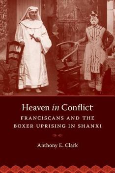 Hardcover Heaven in Conflict: Franciscans and the Boxer Uprising in Shanxi Book