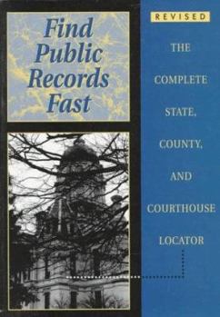 Find Public Records Fast, 4th Edition: The National Directory of Government Agencies That House Public Records (Find Public Records Fast: The Complete State, County, & Courthouse Locator)