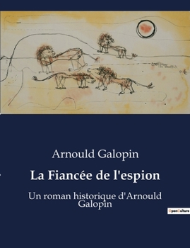 Paperback La Fiancée de l'espion: Un roman historique d'Arnould Galopin [French] Book