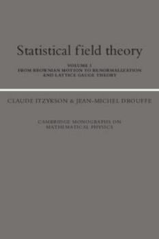 Statistical Field Theory: Volume 1, From Brownian Motion to Renormalization and Lattice Gauge Theory - Book  of the Cambridge Monographs on Mathematical Physics