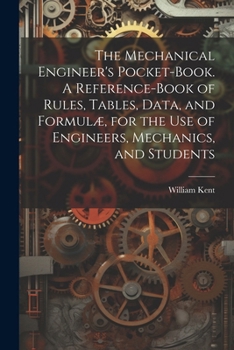 Paperback The Mechanical Engineer's Pocket-book. A Reference-book of Rules, Tables, Data, and Formulæ, for the Use of Engineers, Mechanics, and Students Book