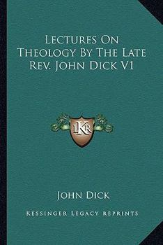 Paperback Lectures On Theology By The Late Rev. John Dick V1 Book