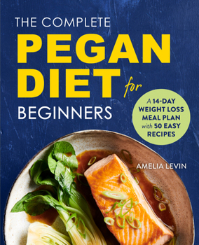 Paperback The Complete Pegan Diet for Beginners: A 14-Day Weight Loss Meal Plan with 50 Easy Recipes Book