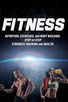 Paperback Fitness: Nutrition, Exercises, and Body Building. Step By Step Strength Training and Health Book