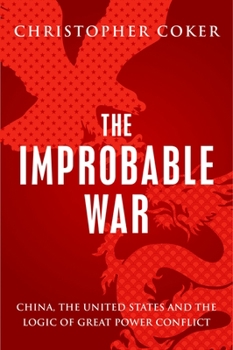 Hardcover The Improbable War: China, the United States and Logic of Great Power Conflict Book