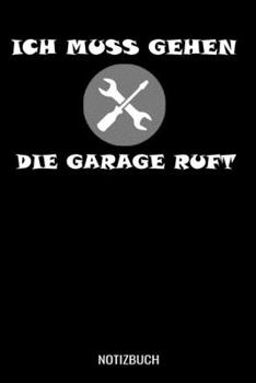 Ich muss gehen die Garage ruft: A5 Notizbuch liniert 120 Seiten für Mechaniker, Kfz Mechatroniker und Autoschrauber (German Edition)