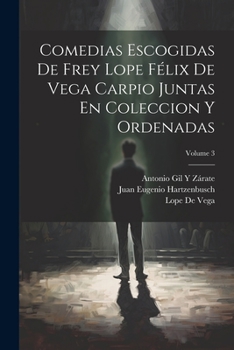 Paperback Comedias Escogidas De Frey Lope Félix De Vega Carpio Juntas En Coleccion Y Ordenadas; Volume 3 [Spanish] Book