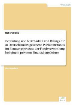 Paperback Bedeutung und Nutzbarkeit von Ratings für in Deutschland zugelassene Publikumsfonds im Beratungsprozess der Fondsvermittlung bei einem privaten Finanz [German] Book