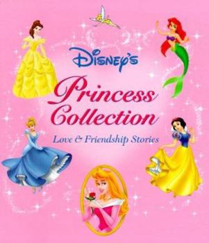 Disney's Princess Storybook Collection: Love and Friendship Stories (Disney Storybook Collections)