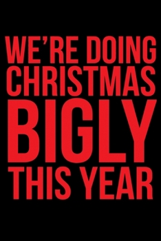 Were Doing Christmas Bigly This Year: Silly Holiday Xmas Journal and Notebook. Great as a Gift for Friends and Family or Secret Santa.