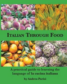 Paperback Italian Through Food: A practical guide to learning the language of la cucina italiana Book