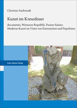 Hardcover Kunst Im Kreuzfeuer: Documenta, Weimarer Republik, Pariser Salons: Moderne Kunst Im Visier Von Extremisten Und Populisten [German] Book