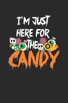 Paperback I'm Just Here For The Candy: Dotted Bullet Notebook (6" x 9" - 120 pages) Halloween Themed Notebook for Gift / Daily Activity Journals / Diary Book