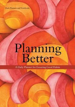 Paperback Planning Better: A Daily Planner for Ensuring Good Habits Book