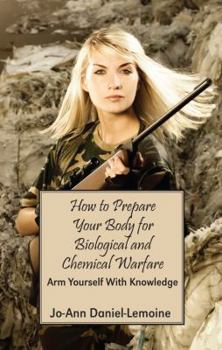 Paperback How to Prepare Your Body for Biological and Chemical Warfare: Arm Yourself with Knowledge Book