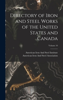 Directory of Iron and Steel Works of the United States and Canada, Volume 10 - Primary Source Edition