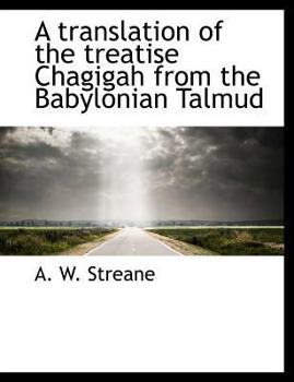 A Translation of the Treatise Chagigah from the Babylonian Talmud