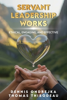 Paperback Servant Leadership Works: Ethical, Engaging, and Effective Book