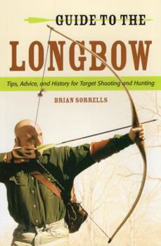 Paperback Guide to the Longbow: Tips, Advice, and History for Target Shooting and Hunting Book